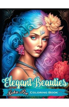 Coperta cărții 'Elegant Beauties Coloring Book: Unwind and unleash your creativity with intricate and elegant coloring designs - Luka'
