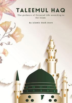 Taleemul Haq: The guidance of Personal Life according to the Islam - Islamic Book Store