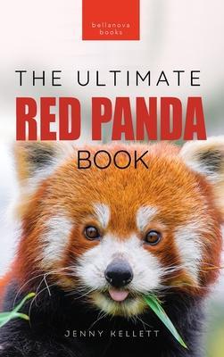 Red Pandas The Ultimate Book: 100+ Amazing Red Panda Facts, Photos, Quiz & More - Jenny Kellett