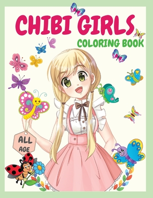 Chibi Girls Coloring Book: An Awesome Coloring Book Giving Many Images Of Chibi Kawaii Japanese Manga Drawings And Cute Anime Characters Coloring - Raquuca J. Rotaru
