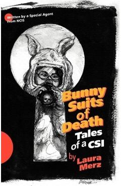 Coperta cărții 'Bunny Suits of Death: Tales of a Csi - Laura A. Merz'