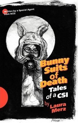 Bunny Suits of Death: Tales of a Csi - Laura A. Merz