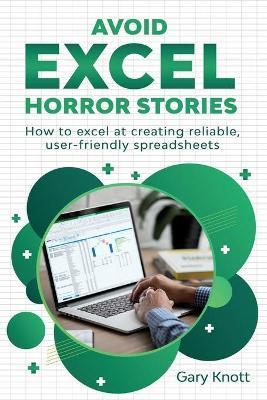 Coperta cărții 'Avoid Excel Horror Stories: How to excel at creating reliable, user-friendly spreadsheets - Gary Knott'
