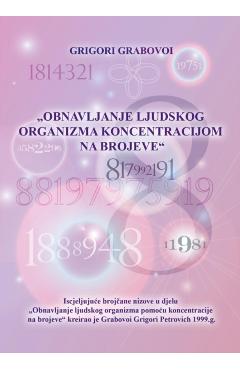 OBNAVLJANJE LJUDSKOG ORGANIZMA POMOU KONCENTRACIJE NA BROJEVE (Croatian version) - Grigori Grabovoi