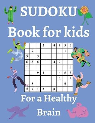 Sudoku Book for Kids / For a Healthy Brain: Fun & Challenging Sudoku Puzzles for Smart and Clever Kids Ages 6,7,8,9,10,11 & 12 / With Solutions - Goia Andrei