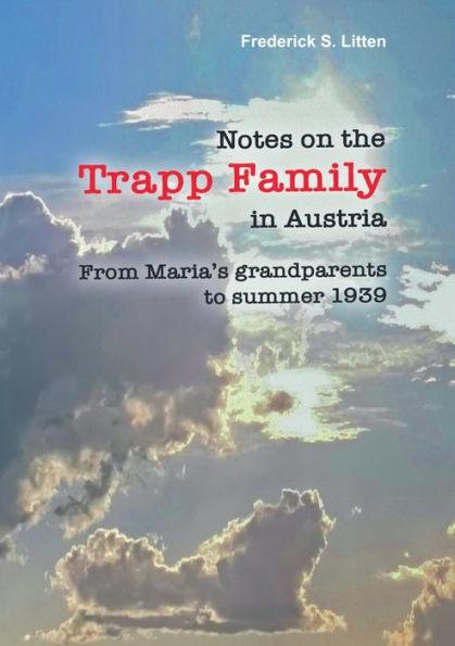 Notes on the Trapp Family in Austria: From Maria's grandparents to summer 1939 - Frederick S. Litten