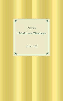 Heinrich von Ofterdingen: Band 100 - Novalis Georg P F Von Hardenberg