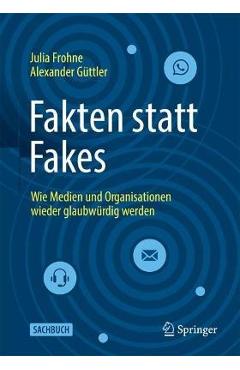 Coperta cărții 'Fakten Statt Fakes: Wie Medien Und Organisationen Wieder Glaubwürdig Werden - Julia Frohne'