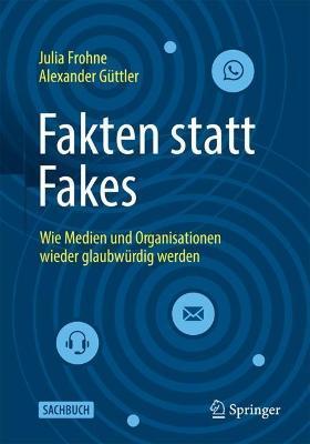 Coperta cărții 'Fakten Statt Fakes: Wie Medien Und Organisationen Wieder Glaubwürdig Werden - Julia Frohne'