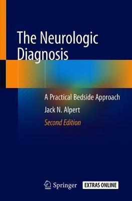 The Neurologic Diagnosis: A Practical Bedside Approach - Jack N. Alpert
