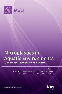 Microplastics in Aquatic Environments: Occurrence, Distribution and Effects - Costanza Scopetani