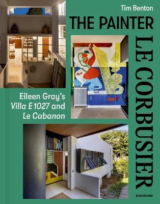 Painter Le Corbusier: Eileen Gray's Villa E 1027 and Le Cabanon - Tim Benton