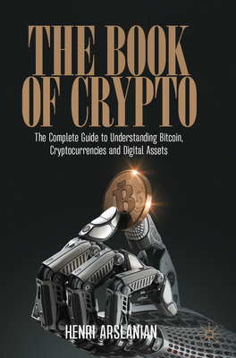 The Book of Crypto: The Complete Guide to Understanding Bitcoin, Cryptocurrencies and Digital Assets - Henri Arslanian
