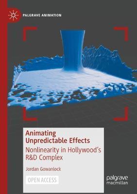 Animating Unpredictable Effects: Nonlinearity in Hollywood's R&d Complex - Jordan Gowanlock
