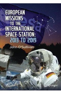 Coperta cărții 'European Missions to the International Space Station: 2013 to 2019 - John O'sullivan'