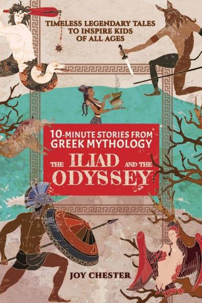 10-Minute Stories From Greek Mythology: The Iliad and The Odyssey: The Iliad and The Odyssey - Joy Chester