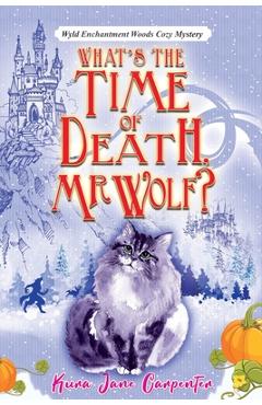 Coperta cărții 'What's the time of death, Mr Wolf?: Wyld Enchantment Woods Cozy Mystery - Kura Jane Carpenter'