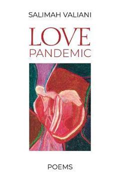 Poza produsului Love Pandemic: Poems - Salimah Valiani
