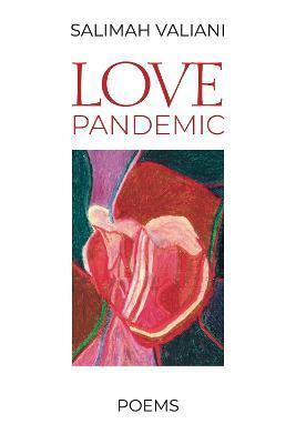 Love Pandemic: Poems - Salimah Valiani