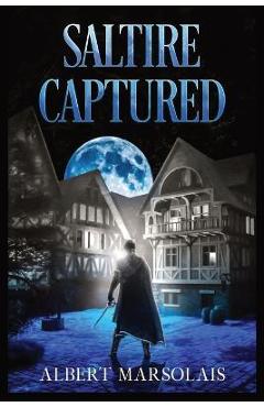 Coperta cărții 'Saltire Captured: The Torrport Diaries, Book Three - Albert Marsolais'