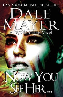 Now You See Her...: A Psychic Visions Novel - Dale Mayer