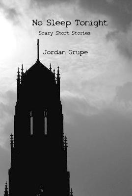 No Sleep Tonight: Scary Short Stories - Jordan Grupe