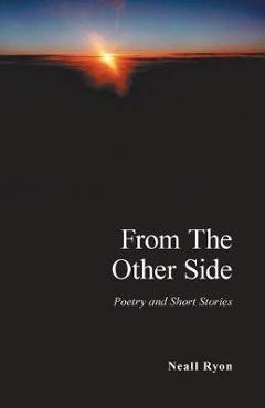 Coperta cărții 'From the Other Side: Poetry and Short Stories - Neall Ryon'