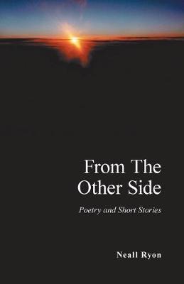 From the Other Side: Poetry and Short Stories - Neall Ryon
