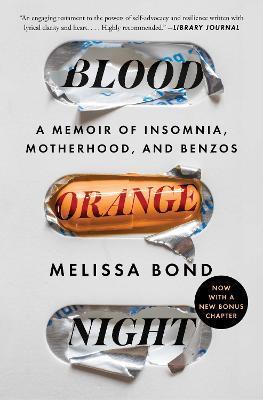 Blood Orange Night: A Memoir of Insomnia, Motherhood, and Benzos - Melissa Bond