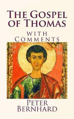 The Gospel of Thomas: with Comments - Peter Bernhard