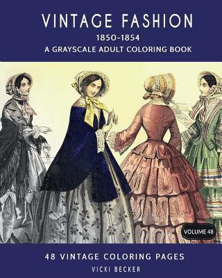 Vintage Fashion 1850-1854: A Grayscale Adult Coloring Book - Vicki Becker