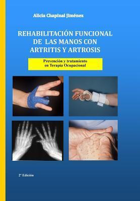 Rehabilitación funcional de las manos con artritis y artrosis: Prevención y tratamiento - Alicia Chapinal Jiménez