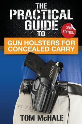 The Practical Guide to Gun Holsters for Concealed Carry - Tom Mchale