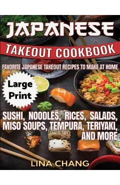 Coperta cărții 'Japanese Takeout Cookbook ***Large Print Edition***: Favorite Japanese Takeout Recipes to Make at Home - Lina Chang'