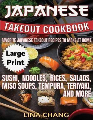 Japanese Takeout Cookbook ***Large Print Edition***: Favorite Japanese Takeout Recipes to Make at Home - Lina Chang