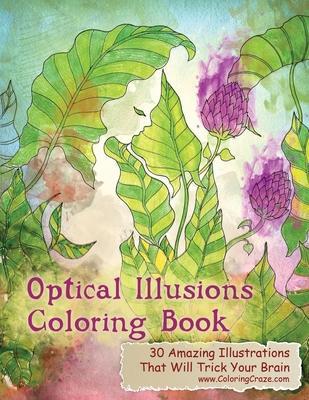 Optical Illusions Coloring Book: 30 Amazing Illustrations That Will Trick Your Brain - Coloringcraze