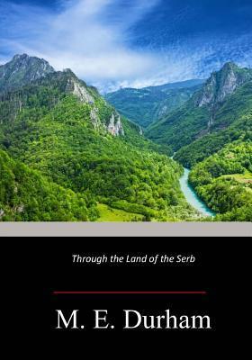 Through the Land of the Serb - Mary Edith Durham