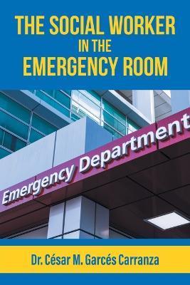 The Social Worker in the Emergency Room - César M. Garcés Carranza