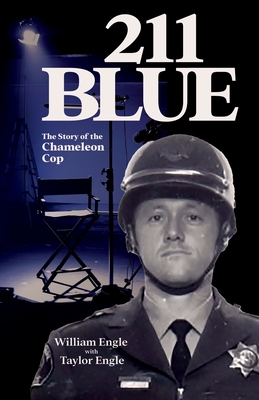 211 Blue, The Story of the Chameleon Cop: The Story of the Chameleon Cop - William Engle