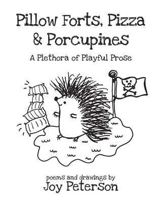Pillow Forts, Pizza, and Porcupines - Joy Peterson