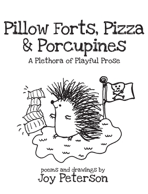 Pillow Forts, Pizza, and Porcupines - Joy Peterson