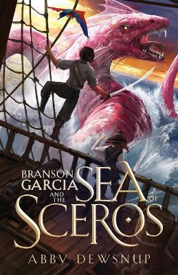 Branson Garcia and the Sea of Sceros - Abby Dewsnup