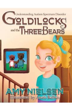 Coperta cărții 'Goldilocks and the Three Bears: Understanding Autism Spectrum Disorder - Amy Nielsen'