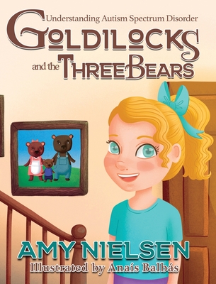 Goldilocks and the Three Bears: Understanding Autism Spectrum Disorder - Amy Nielsen