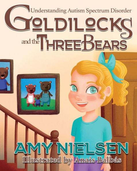 Goldilocks and the Three Bears: Understanding Autism Spectrum Disorder - Amy Nielsen