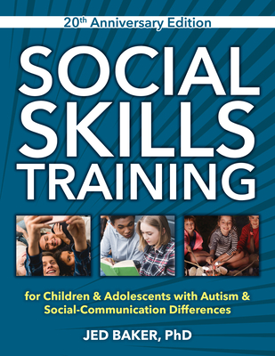 Social Skills Training: For Children and Adolescents with Autism, 20th Anniversary Edition. - Jed Baker