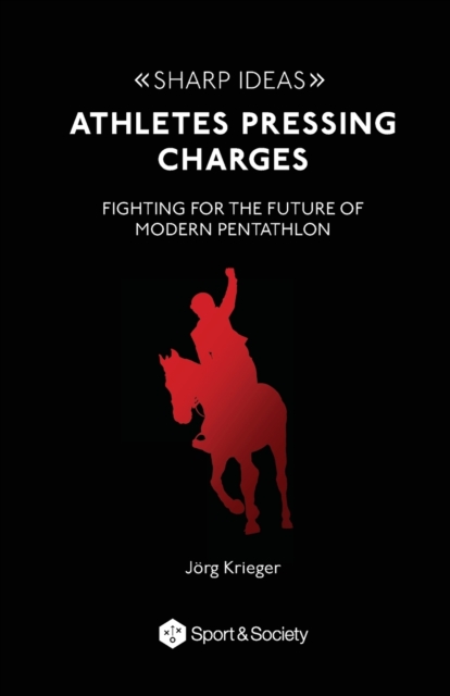 Athletes pressing charges: Fighting for the future of modern pentathlon - Jörg Krieger
