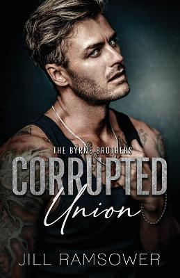 Corrupted Union: A Forced Marriage Mafia Romance - Jill Ramsower