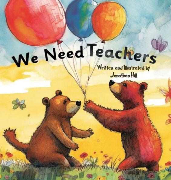 We Need Teachers: Teachers Appreciation Gifts Celebrate Your Tutor, Coach, Mentor with this Heartfelt Picture Book! - Jonathan Hill