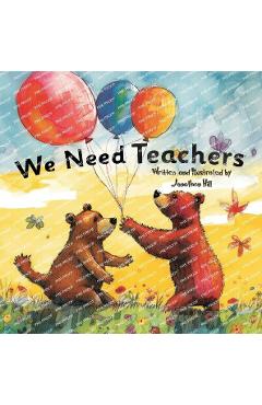 Coperta cărții 'We Need Teachers: Teachers Appreciation Gifts Celebrate Your Tutor, Coach, Mentor with this Heartfelt Picture Book! -'